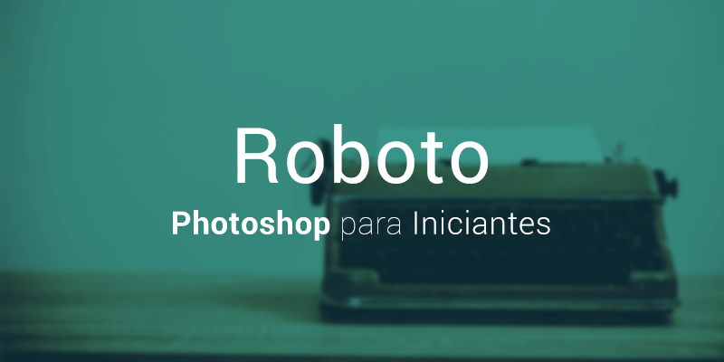 Roboto - Fontes para Photoshop